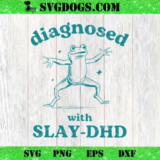 Diagnosed With Slay DHD SVG, Funny Mental Health Cartoon SVG, Frog Meme SVG PNG DXF EPS