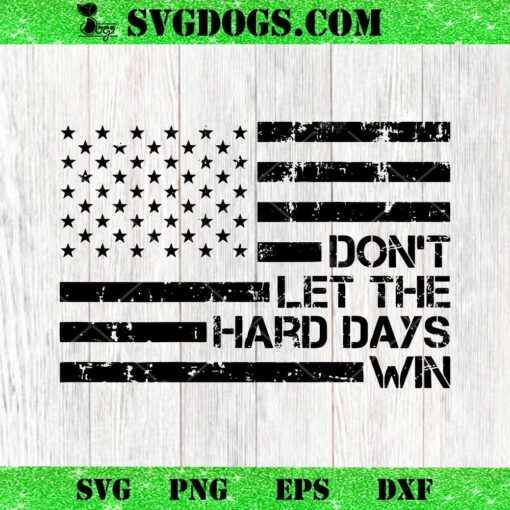 Dont Let The Hard Days Win SVG PNG, Inspirational Quote SVG PNG EPS DXF