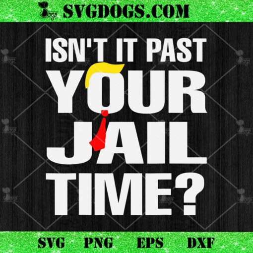 Funny Isn’t it past your jail time SVG