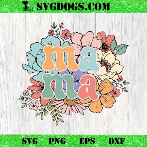 Mama Flowers SVG, Mother Day SVG PNG EPS DXF