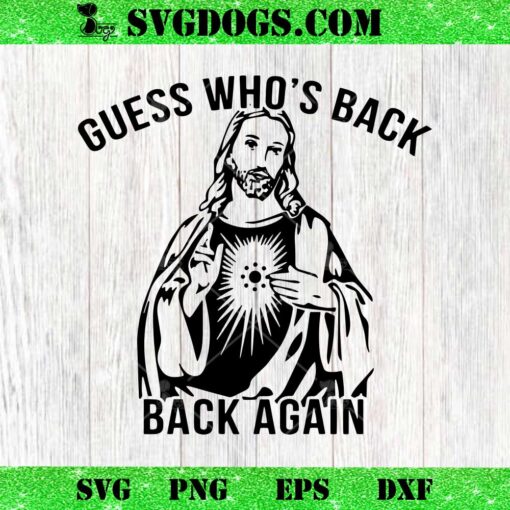 Guess Whos Back Again SVG, Funny Easter Jesus SVG PNG EPS DXF