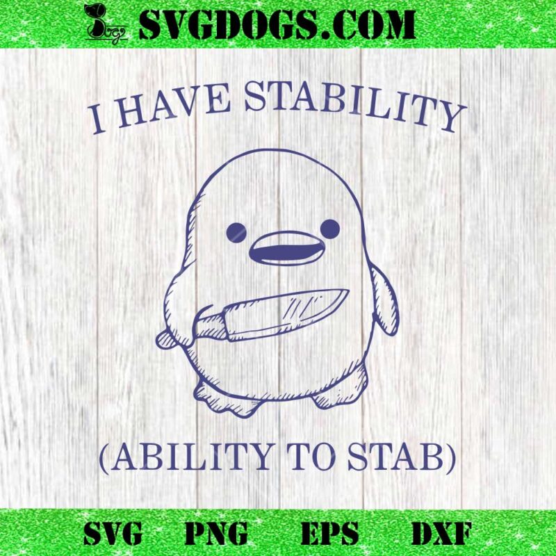 I Have Stability Ability To Stab SVG, Funny Duck Meme SVG PNG EPS DXF