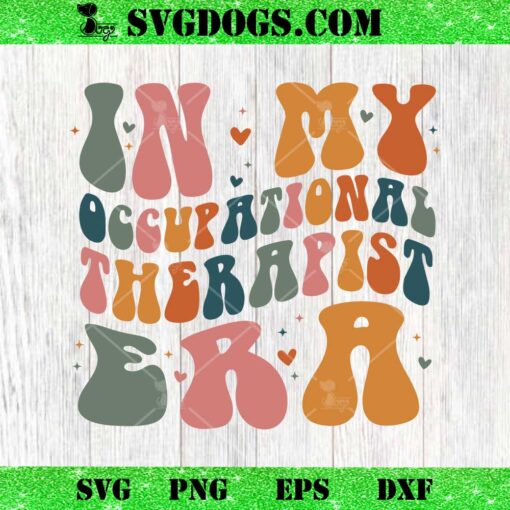 In My Occupational Therapist Era SVG, Occupational Therapy SVG PNG EPS DXF