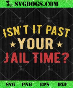 Isn’t It Past Your Jail Time Funny Saying SVG