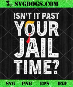 Isn’t It Past Your Jail Time Funny Saying SVG
