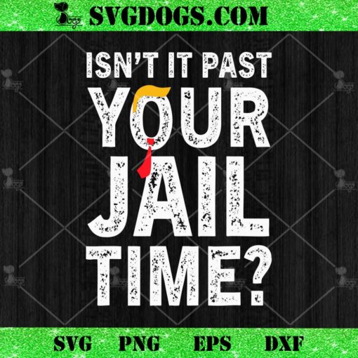 Isn’t It Past Your Jail Time SVG