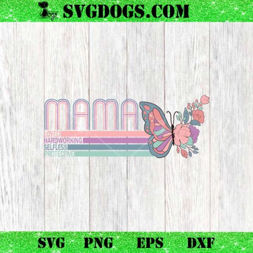 Mama Loved Hardworking Selfless Protective SVG, Mom Butterfly SVG PNG EPS DXF