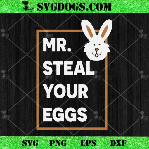 Mr Steal Your Egg Baby SVG, Funny Easter Bunny SVG PNG EPS DXF