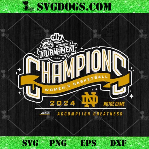 Notre Dame Fighting Irish ACC Champs 2024 Women’s Basketball SVG, Women’s Tournament SVG PNG EPS DXF
