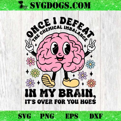 Once I Defeat Chemical Imbalance In My Brain SVG, Depression SVG PNG DXF EPS