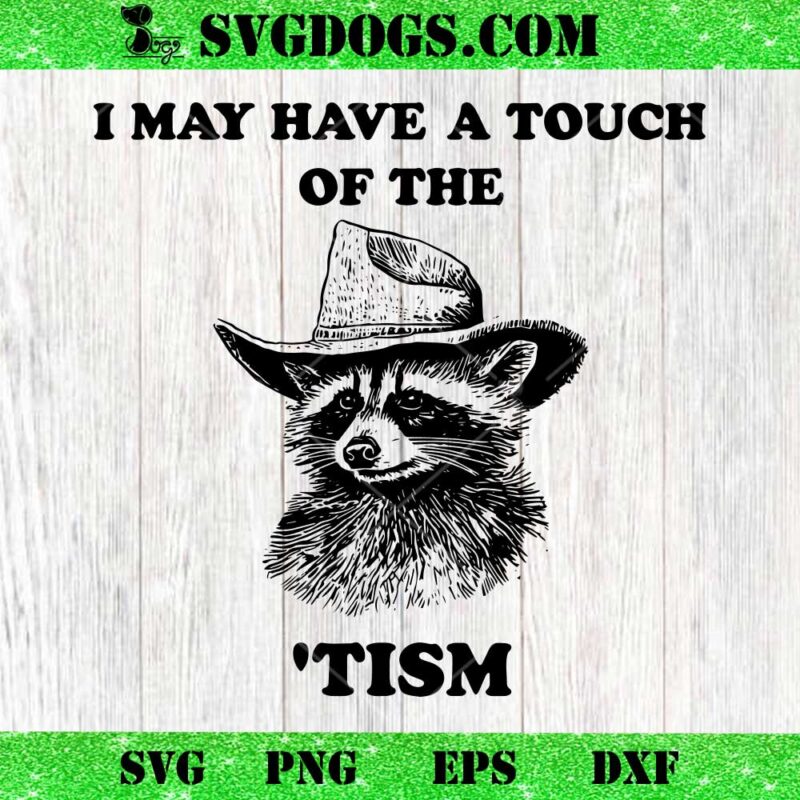 Raccoon I May Have A Touch Of The Tism SVG