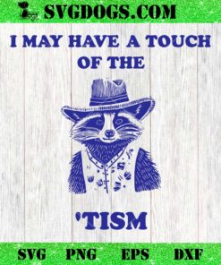 Raccoon I May Have A Touch Of The Tism SVG PNG