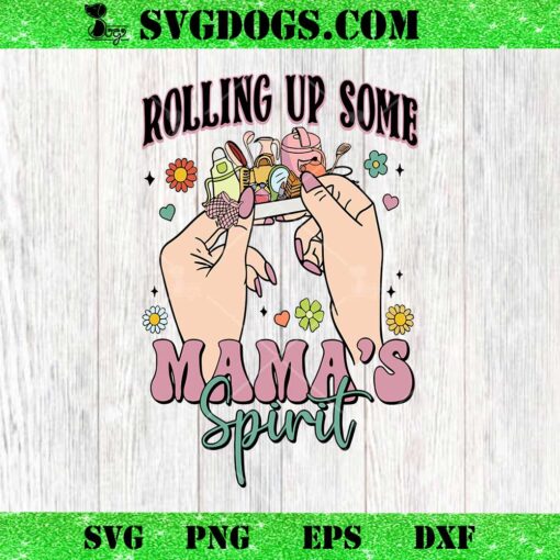 Rolling Up Some Mamas Spririt SVG