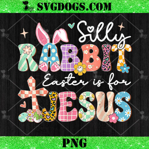 Silly Rabbit Easter Is For Jesus PNG, Cute Bunny Christian Faith PNG
