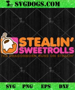 Stealin’ Sweetrolls SVG, The Dragonborn Runs On Stealin’ SVG PNG EPS DXF