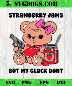 Strawberry Jams But My Glock Dont SVG, Strawberry Bear SVG PNG DXF EPS