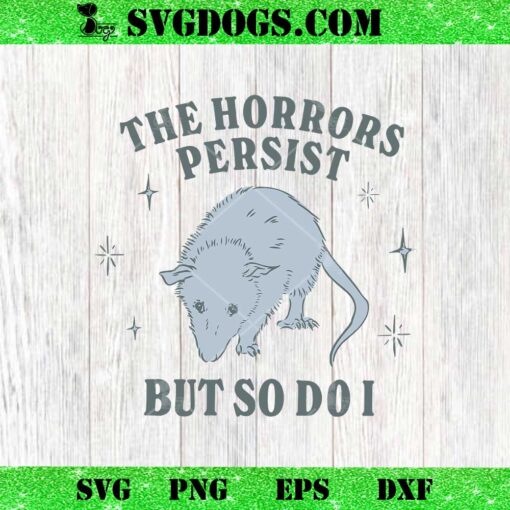 The Horrors Persist But So Do I SVG, Funny Opossum SVG PNG EPS DXF