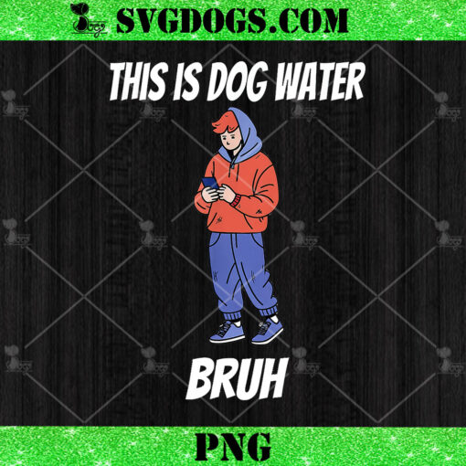 This Is Dog Water Bruh PNG, Love You Bruh PNG, Funny Bruh Meme PNG