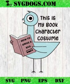 This Is My Book Character Costume SVG, Pigeon How To Drive A Bus SVG PNG EPS DXF