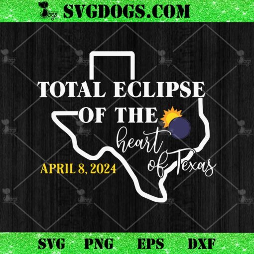 Total Eclipse Of The Heart Of Texas April 2024 SVG, Total Solar Eclipse SVG PNG DXF EPS