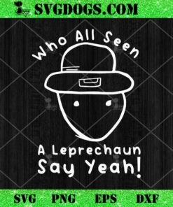 Who All Seen A Leprechaun Sketch SVG, St Patrick’s Day SVG PNG EPS DXF