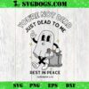 You’re Not Dead Just Dead To Me Rest In Peace SVG, Funny Ghost Halloween SVG PNG EPS DXF