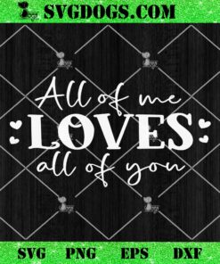 All Of Me Loves All Of You SVG