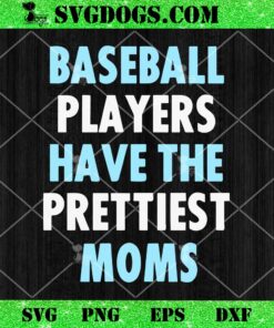 Baseball Players Have The Prettiest Moms SVG