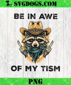 Be In Awe Of My Tism Autism Awareness PNG, Raccoon Autism PNG