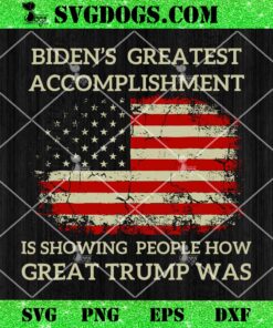 Bidens Greatest Accomplishment Is Showing Trump Was SVG, Donald Trump SVG PNG EPS DXF