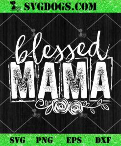 Blessed Mama SVG, Mom Life SVG PNG EPS DXF