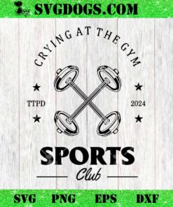 Crying At The Gym Sports Club TTPD SVG, Taylor Swift SVG PNG EPS DXF