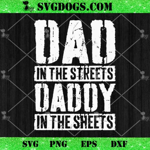 Dad In The Streets Daddy In The Sheets SVG