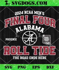 Final Four Alabama Roll Tide The Road Ends Here SVG, 2024 NCCA Men’s SVG PNG EPS DXF