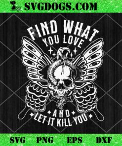 Find What You Love And Let It Kill You SVG, Skull SVG PNG EPS DXF
