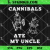 Cannibals Ate My Uncle SVG, Joe Biden 2024 SVG PNG EPS DXF