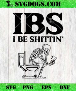 Funny Skull IBS I BE Shittin SVG, Skeleton Shittin’ SVG PNG DXF EPS