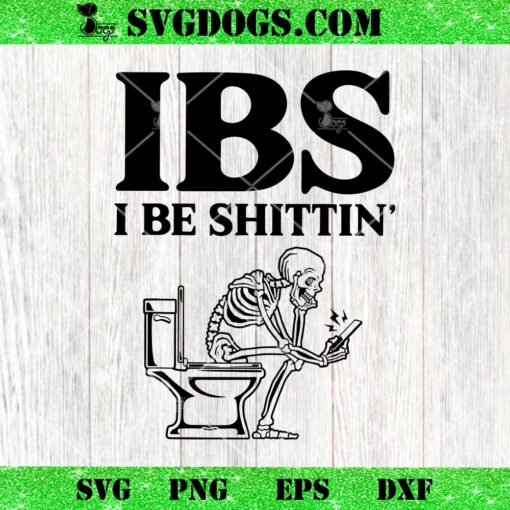 Funny Skull IBS I BE Shittin SVG, Skeleton Shittin’ SVG PNG DXF EPS