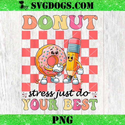 Groovy Donut Stress Just Do Your Best PNG, Testing Day Teachers PNG