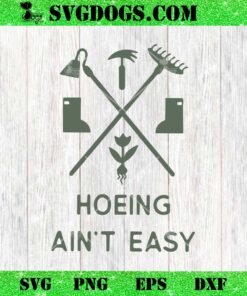 HOEING AIN’T EASY SVG PNG