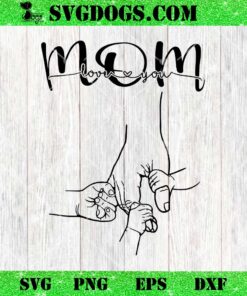 Hand Mom Love You SVG, Mother and Child Hands SVG PNG DXF EPS