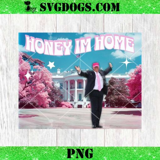 Honey Im Home Donald Trump PNG, Trump 2024 PNG, Patriot Republican PNG