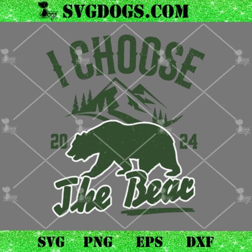 I Choose The Bear 2024 SVG, Mountain Bear SVG PNG EPS DXF