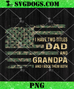 I Have Two Titles Dad And Grandpa PNG, Fathers Day PNG