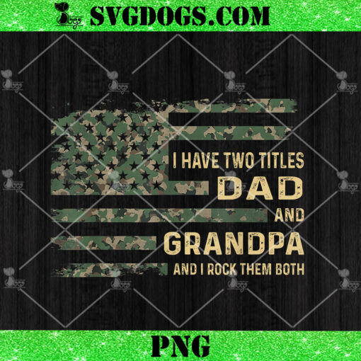 I Have Two Titles Dad And Grandpa PNG, Fathers Day PNG