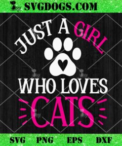 Just A Girl Who Loves Cats SVG, Cat Love SVG PNG EPS DXF
