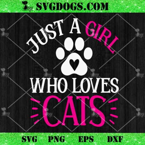 Just A Girl Who Loves Cats SVG, Cat Love SVG PNG EPS DXF