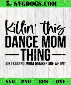 Killin This Dance Mom Thing Just Kidding SVG, Funny Vintage Mom SVG