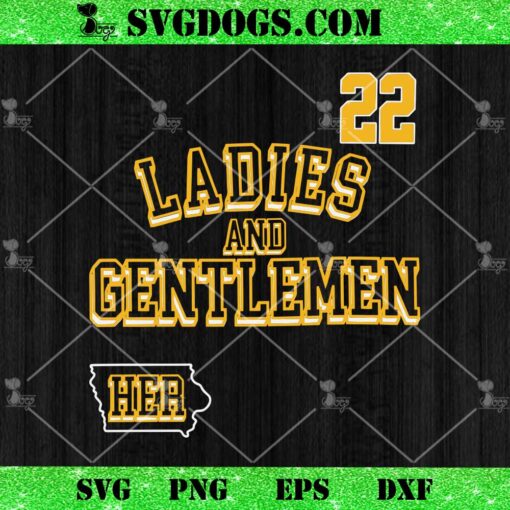 Ladies And Gentlemen Her Caitlin Clark 22 Iowa SVG, Caitlin Clark SVG PNG EPS DXF