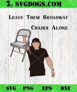 Leave Them Broadway Chairs Alone SVG, Morgan Wallen SVG